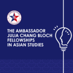 Announcing the Ambassador Julia Chang Bloch Fellowships in Asian Studies 2023 Cohort